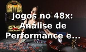 Jogos no 48x: Análise de Performance e Insights 📊
